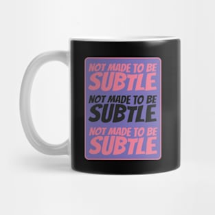 I was not made to be subtle Mug